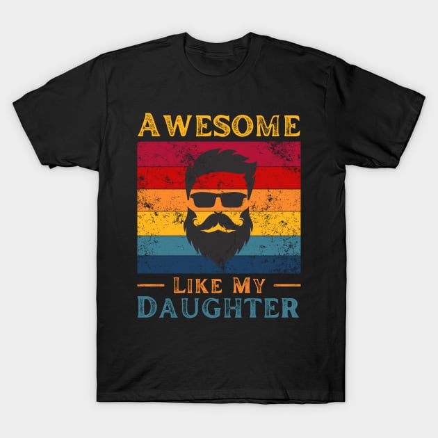 bearded dad Awesome Like My Daughter T-Shirt by JustBeSatisfied